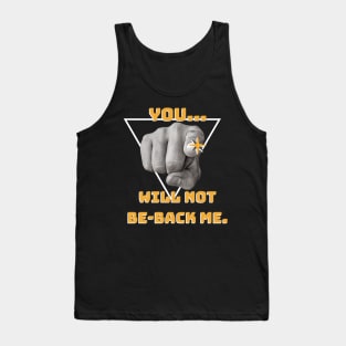 You... will not Be-back me! Tank Top